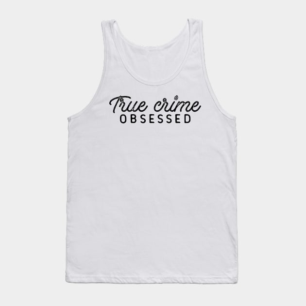 True Crime Obsessed Tank Top by CB Creative Images